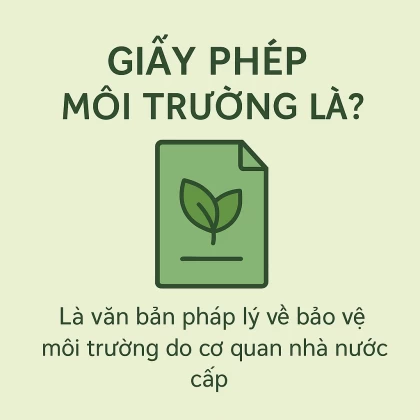 Giấy phép môi trường là gì? Ai cần làm? Thủ tục & hồ sơ mới nhất 2025