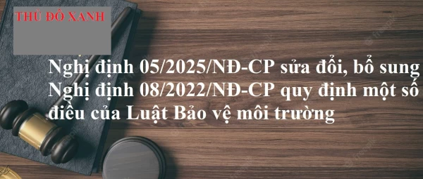 Làm rõ Nghị định 05/2025/NĐ‑CP sửa đổi, bổ sung Nghị định 08/2022/NĐ‑CP